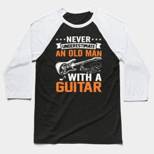 Never underestimate an old man with a GUITAR Baseball T-Shirt